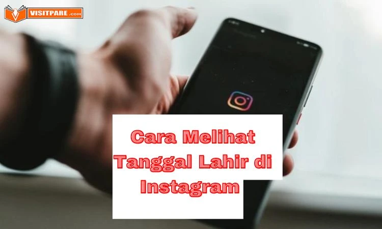 Beberapa Cara Melihat Tanggal Lahir di Instagram Mudah dan Cepat