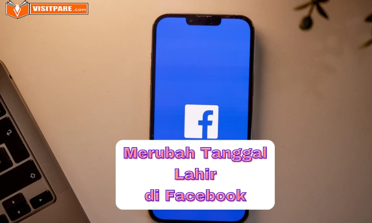 Cara Melihat dan Merubah Tanggal Lahir di Facebook