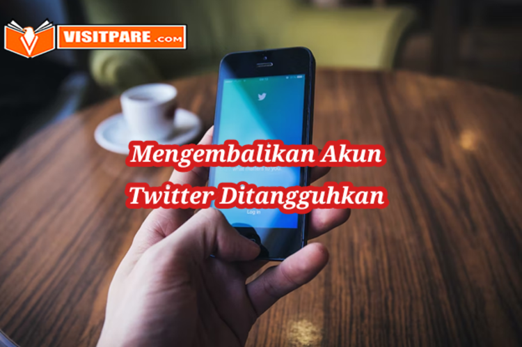 Cara Mengembalikan Akun Twitter yang Ditangguhkan