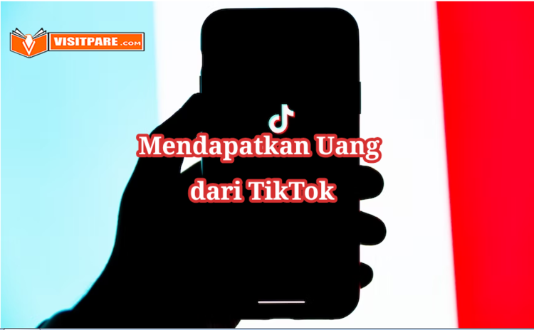 Cara Mendapatkan Uang Dari TikTok dengan Cepat