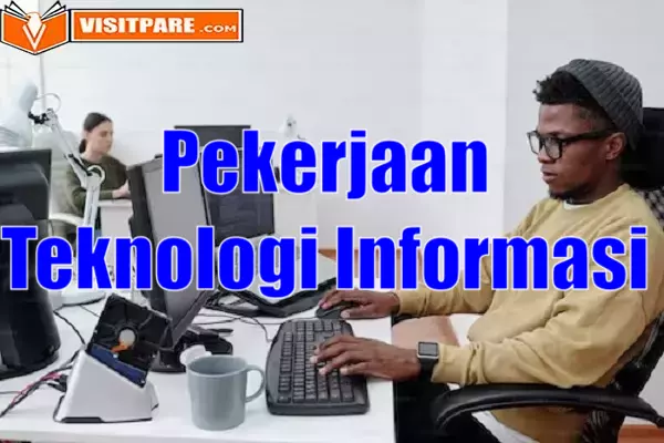 Pekerjaan Teknologi Informasi Beserta Peluang Terbaiknya di 2023