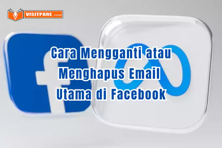 Cara Mengganti Atau Menghapus Email Utama di Facebook