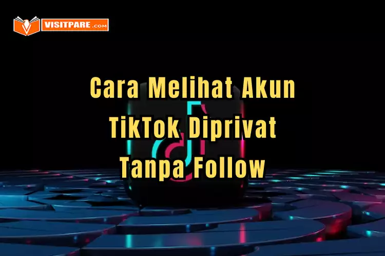 Cara Melihat Akun Tiktok yang Diprivat Tanpa Follow