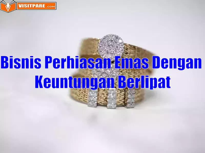 Bisnis Perhiasan Emas Dengan Keuntungan Berlipat