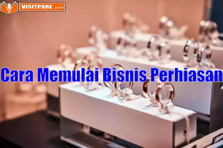 Cara Memulai Bisnis Perhiasan Agar Laku Keras dan Kian Sukses