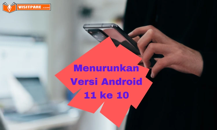 Cara Menurunkan Versi Android 11 ke 10