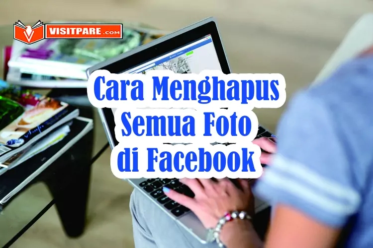 Cara Menghapus Semua Foto di Facebook