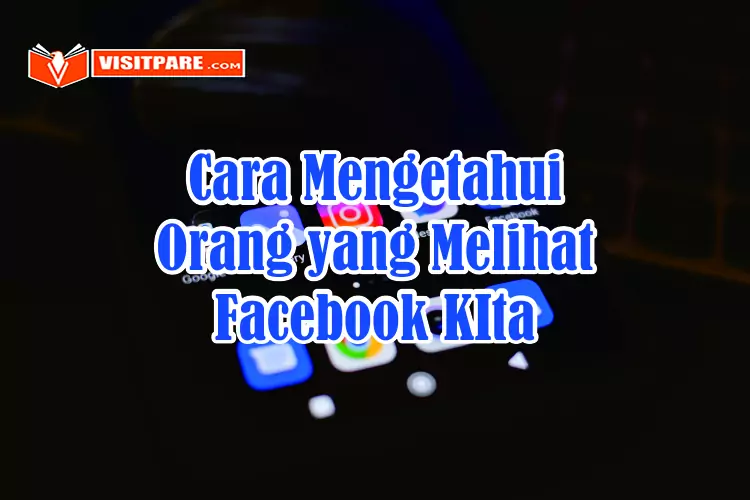 Cara Mengetahui Orang yang Melihat Facebook Kita