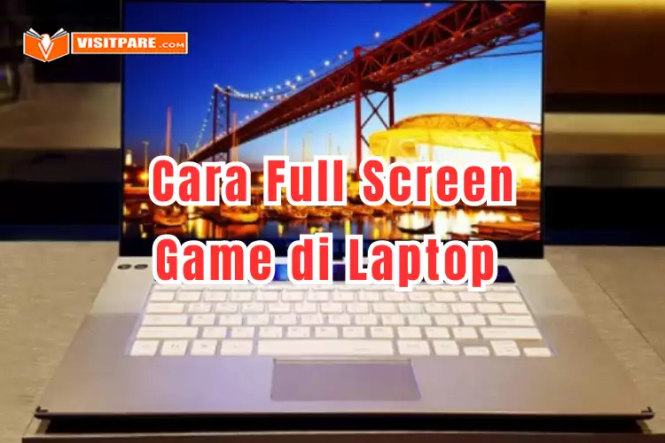 Cara Full Screen Game di Laptop