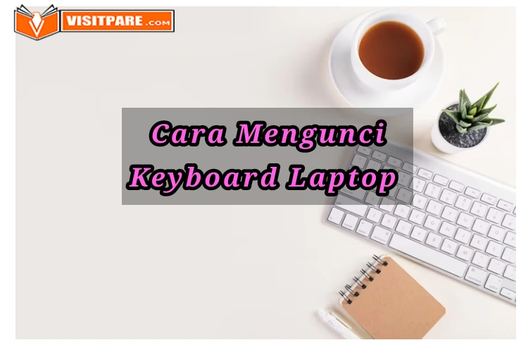 Cara Mengunci Keyboard Laptop