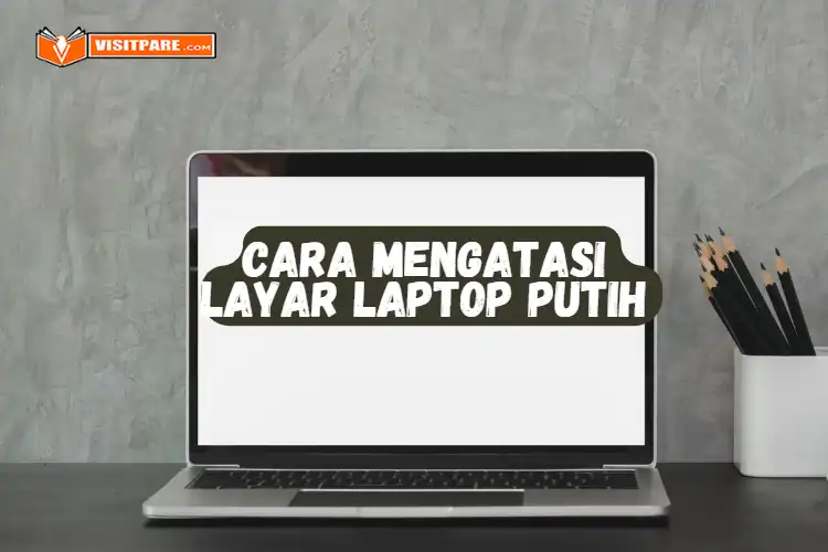 Cara Mengatasi Layar Laptop Putih