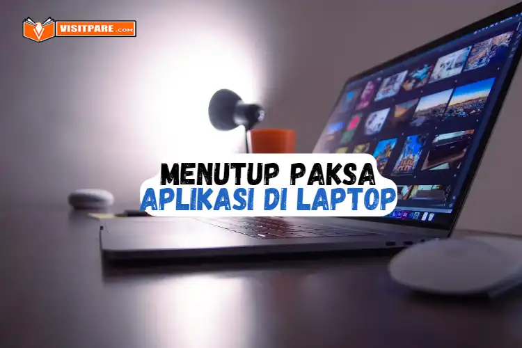 Cara Menutup Paksa Aplikasi di Laptop