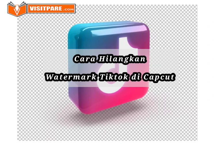 cara menghilangkan Watermark Tiktok di Capcut