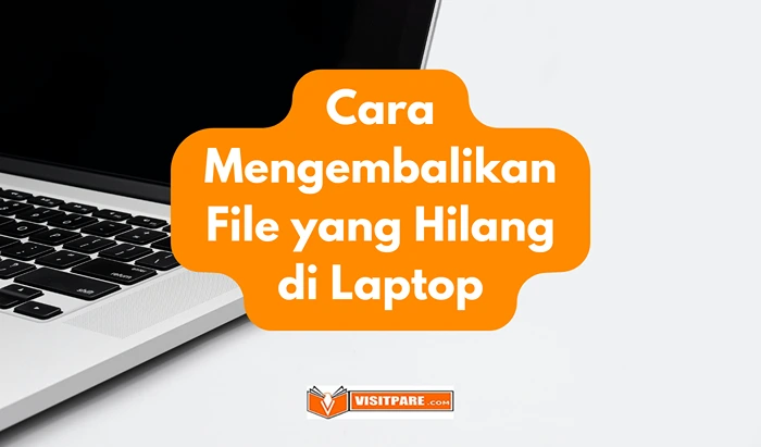 Cara Mengembalikan File yang Hilang di Laptop