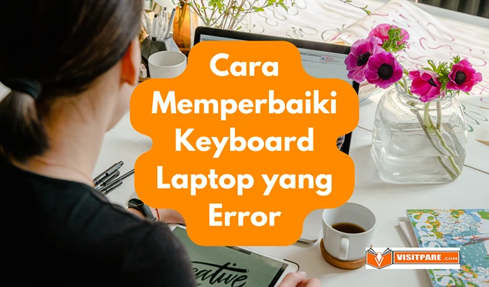 Cara Memperbaiki Keyboard Laptop yang Error