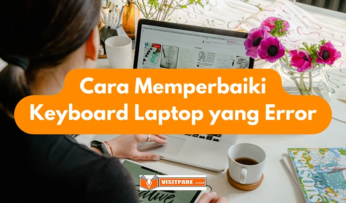 Cara Memperbaiki Keyboard Laptop yang Error