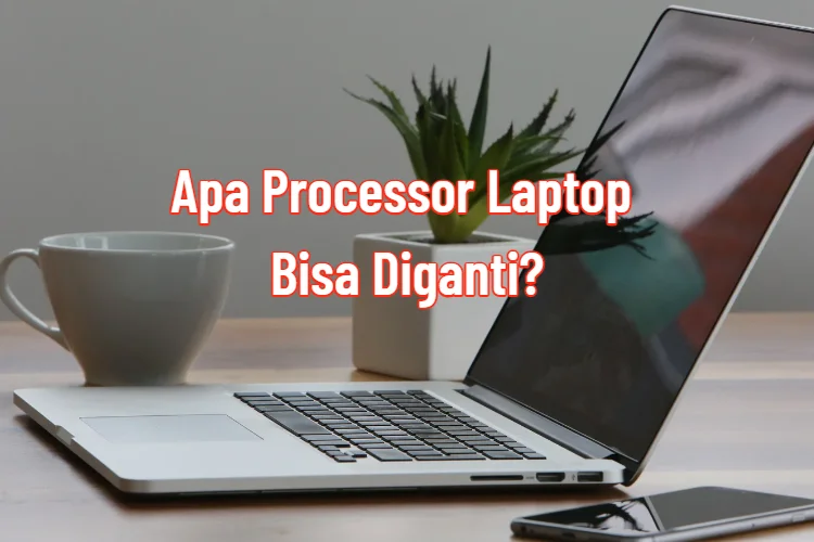 Apa Processor Laptop Bisa Diganti