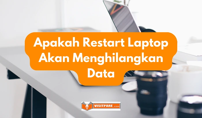 Apakah Restart Laptop Akan Menghilangkan Data