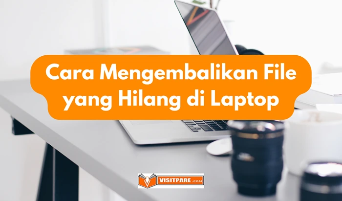 Mengembalikan File yang Hilang di Laptop