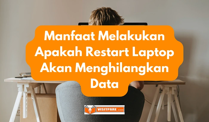 Manfaat Melakukan Apakah Restart Laptop Akan Menghilangkan Data