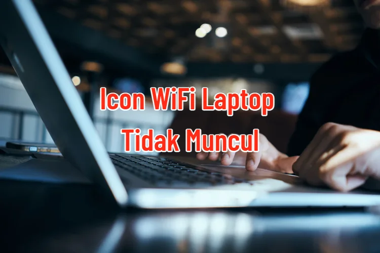 Icon WiFi Tidak Muncul di Laptop