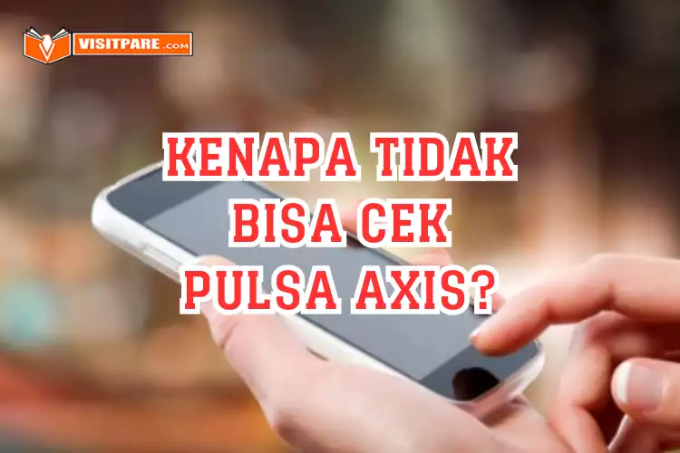 Kenapa Tidak Bisa Cek Pulsa Axis