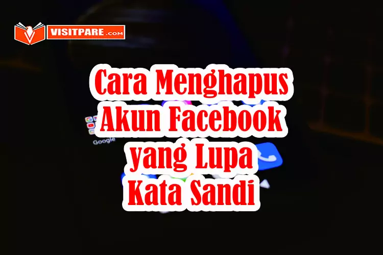 Cara Menghapus Akun Facebook yang Lupa Kata Sandi