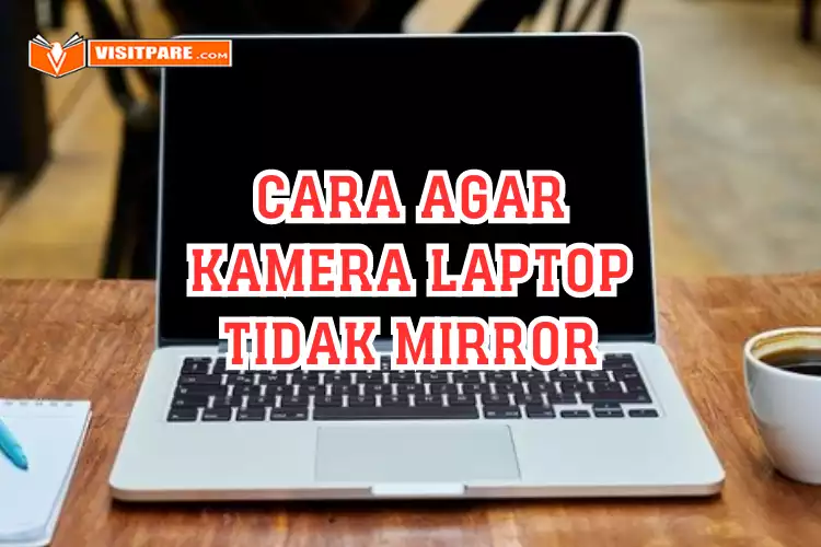 Cara Agar Kamera Laptop Tidak Mirror