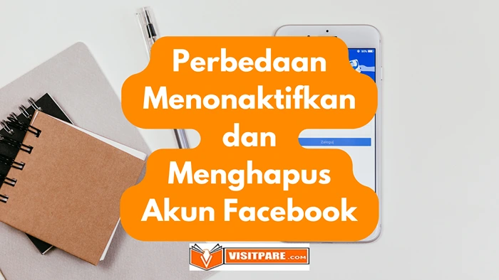 Perbedaan Menonaktifkan dan Menghapus Akun Facebook