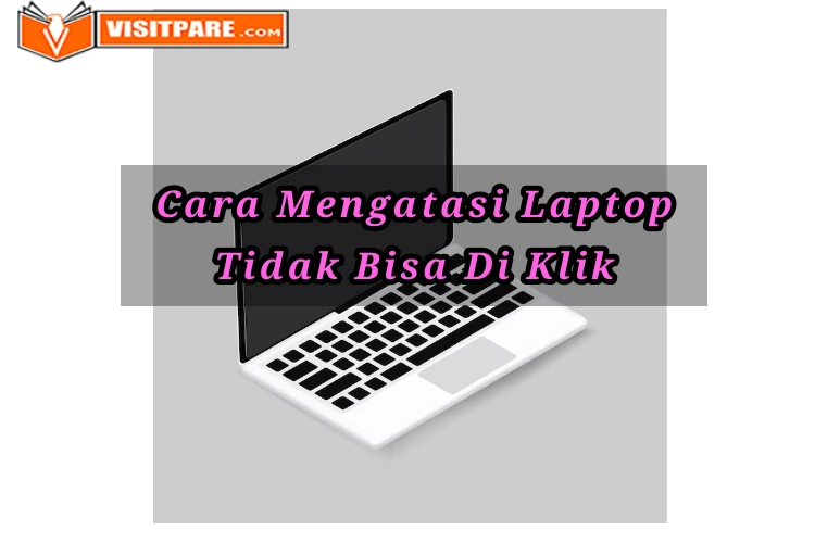 Cara Mengatasi Laptop Tidak Bisa Di Klik