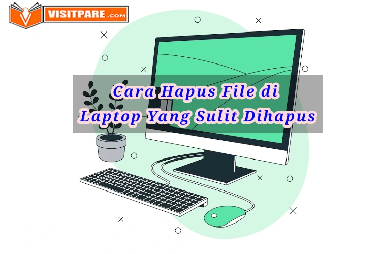 Cara Menghapus File Di Laptop Yang Tidak Bisa Dihapus