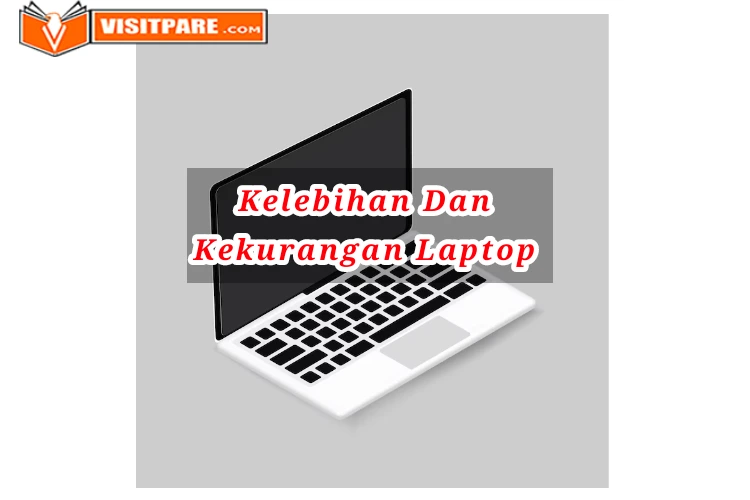 Kelebihan Dan Kekurangan Laptop