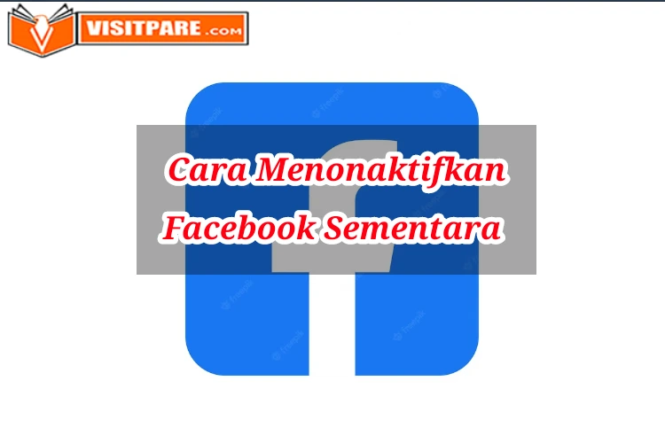 Cara Menonaktifkan Facebook Sementara