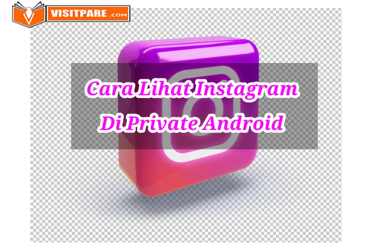 Cara Melihat Akun Instagram Yang Di Private Android