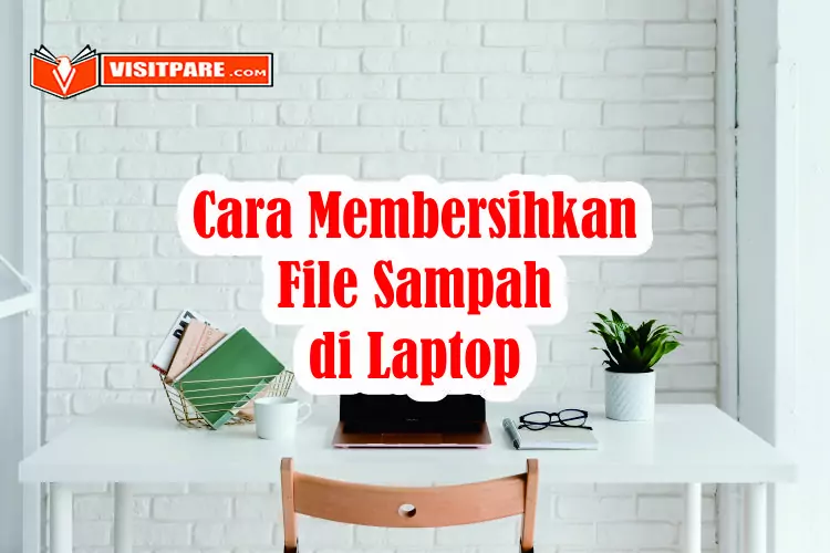 Cara Membersihkan File Sampah di Laptop