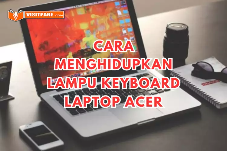 Cara Menghidupkan Lampu Keyboard Laptop Acer