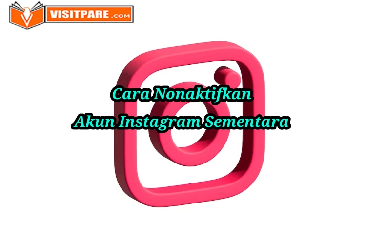 Cara Menonaktifkan Akun Instagram Sementara