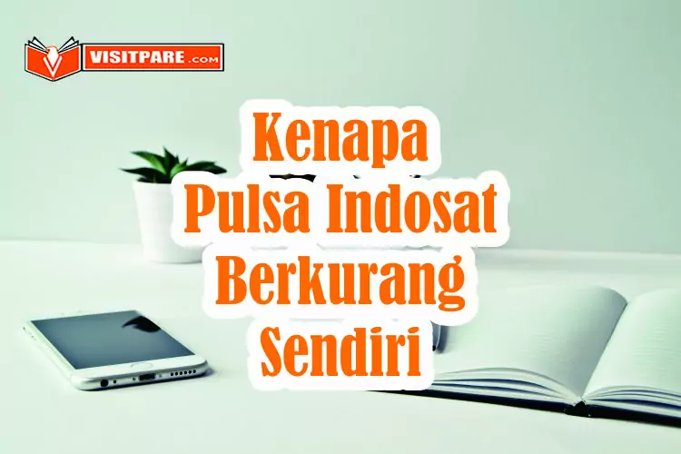 Kenapa Pulsa Indosat Berkurang Sendiri