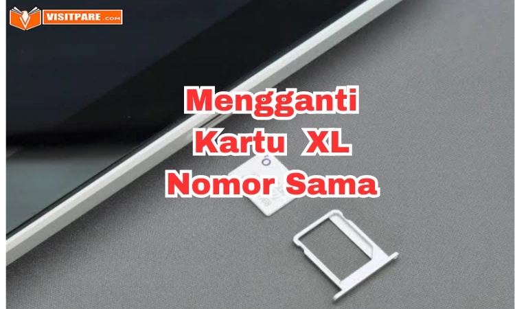 Cara Mengganti Kartu XL dengan Nomor yang Sama