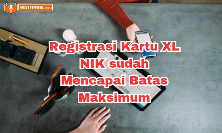 Cara Registrasi Kartu XL jika NIK Sudah Mencapai Batas Maksimum